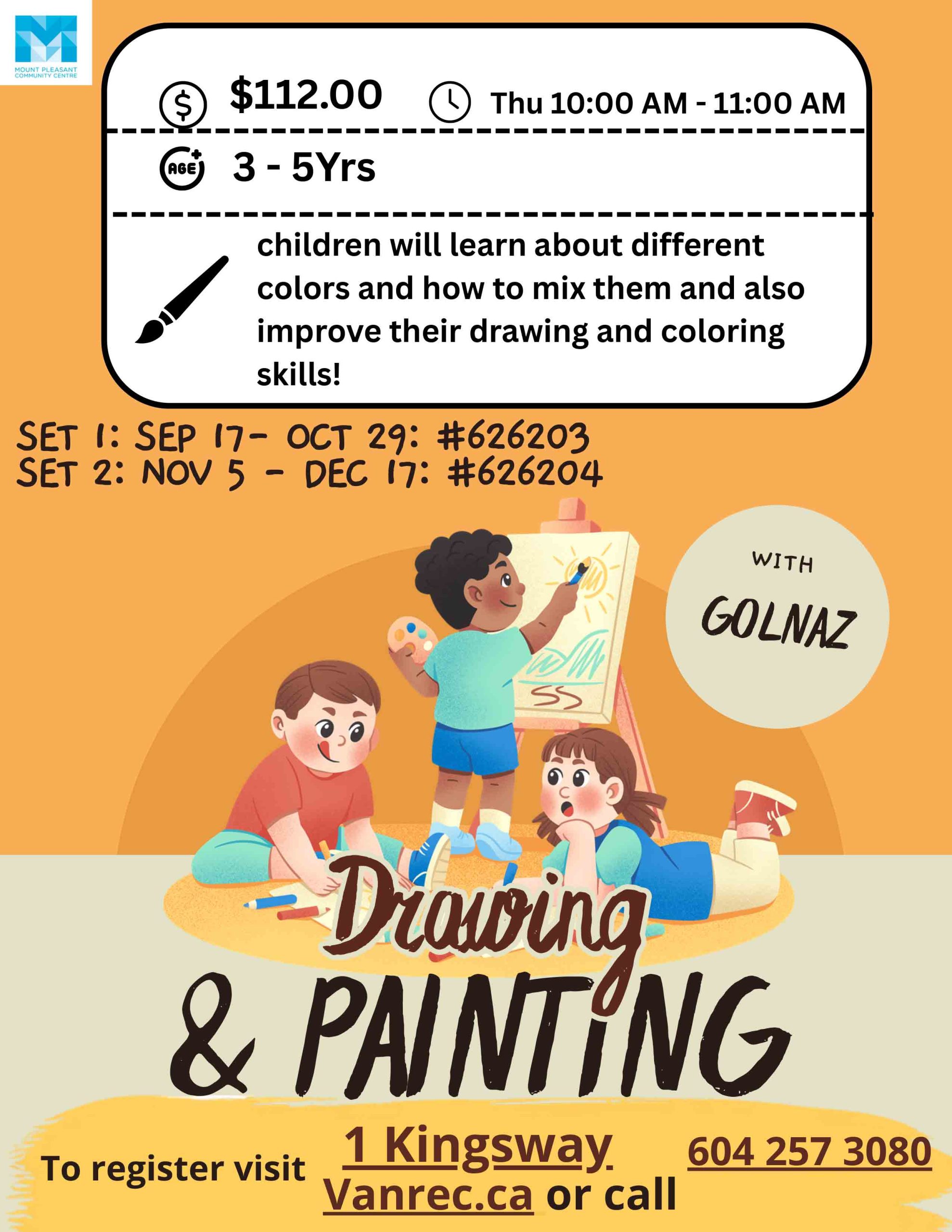 DRAWING & PAINTING
With Golnaz

$112.00
Thursdays, 10:00 AM – 11:00 AM

Ages 3–5 Yrs

Children will learn about different colors and how to mix them and also improve their drawing and coloring skills!

Set 1: Sep 17 – Oct 29 — #626203
Set 2: Nov 5 – Dec 17 — #626204

To register:

1 Kingsway
Vanrec.ca
or call 604 257 3080